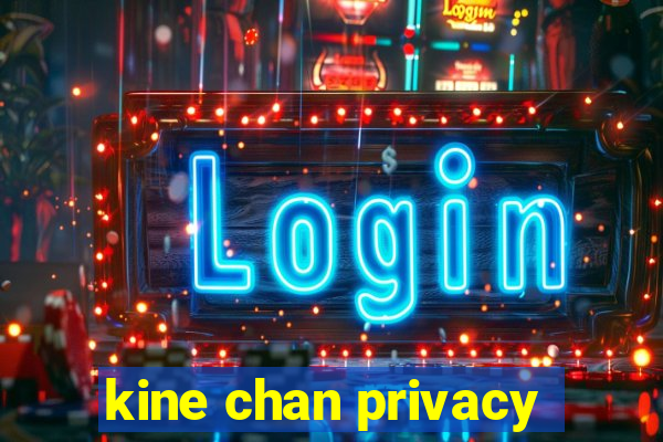 kine chan privacy